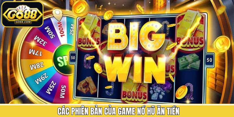 Những phiên bản nổ hũ ăn tiền được người chơi yêu thích nhất