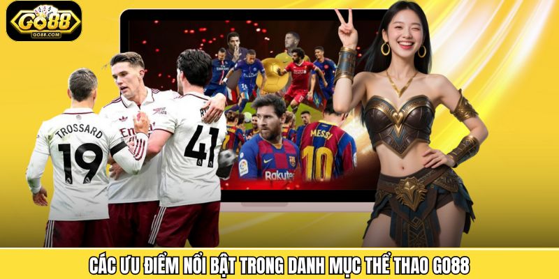 Các ưu điểm nổi bật trong danh mục thể thao Go88