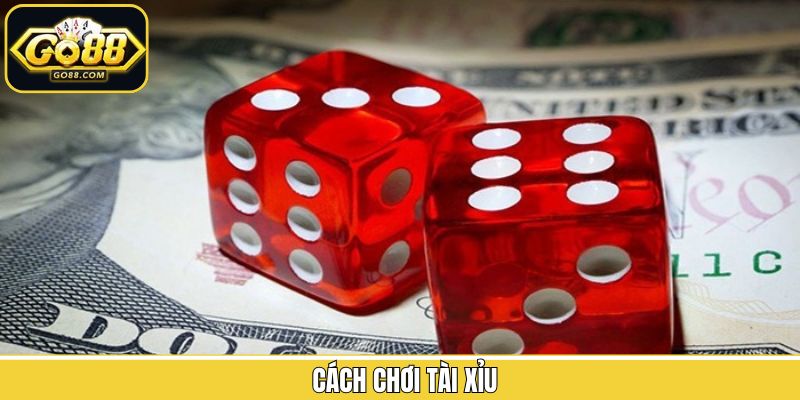 Cách Chơi Tài Xỉu - Hướng Dẫn Chi Tiết Cho Hội Viên Go88