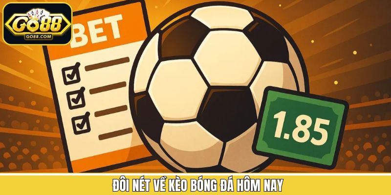 Vài nét về kèo bóng đá hôm nay 