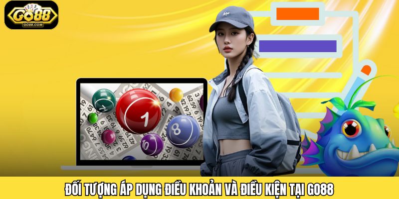 Đối tượng áp dụng điều khoản và điều kiện tại Go88