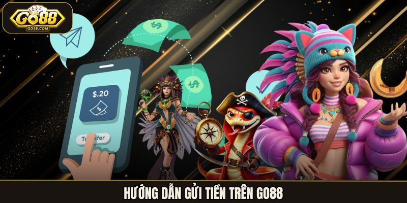 Hướng dẫn gửi tiền trên Go88