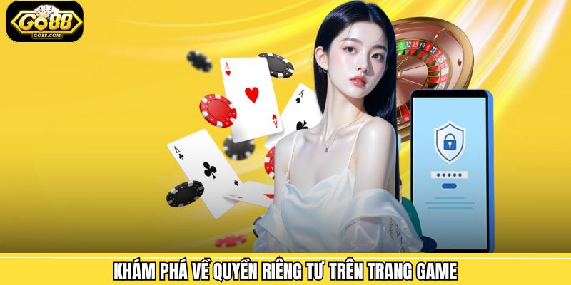 Khám phá về quyền riêng tư trên trang game