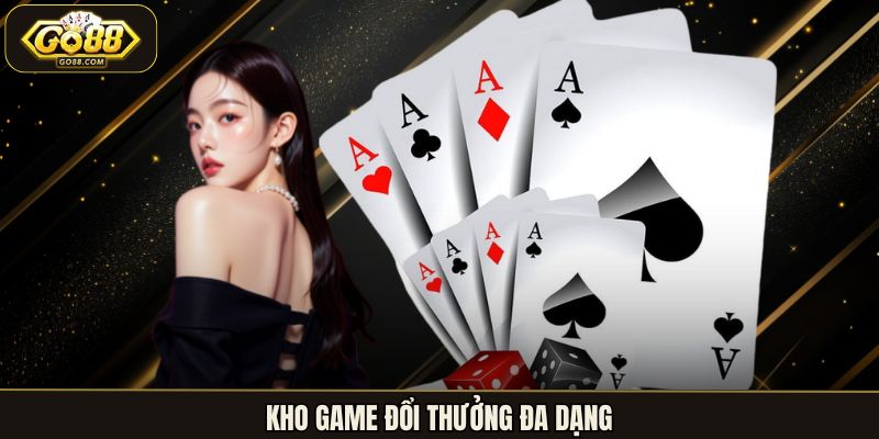 Kho game đổi thưởng đa dạng