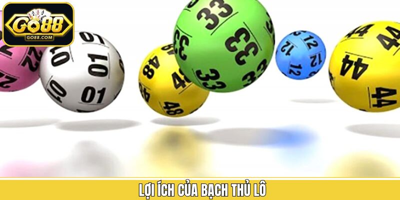 Các lợi ích khi chơi lô đề bạch thủ mang lại thưởng lớn