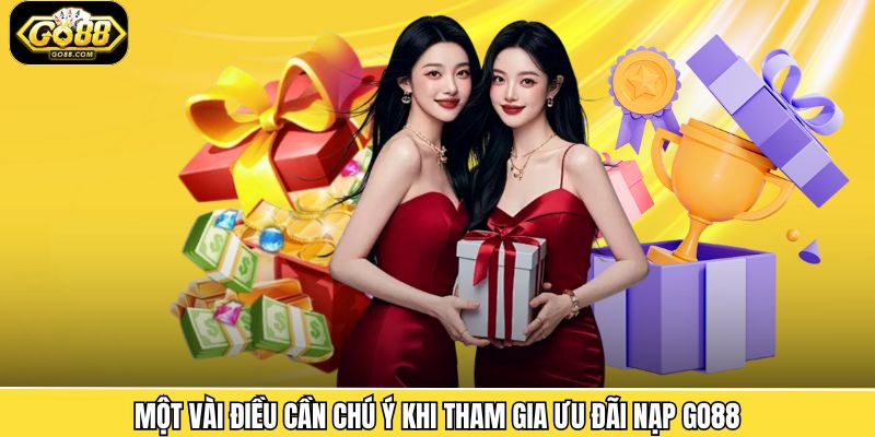 Một vài điều cần chú ý khi tham gia ưu đãi nạp Go88