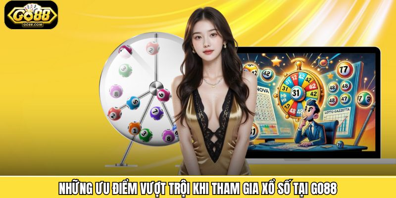 Những ưu điểm vượt trội khi tham gia xổ số tại Go88