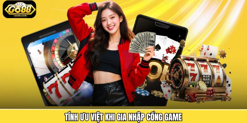 Tính ưu việt khi gia nhập cổng game