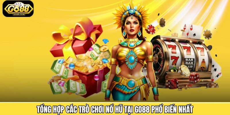 Tổng hợp các trò chơi nổ hũ tại Go88 phổ biến nhất