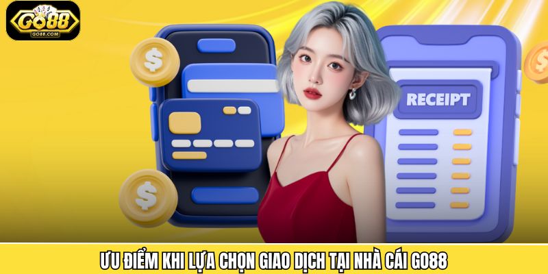 Ưu điểm khi lựa chọn giao dịch tại nhà cái Go88