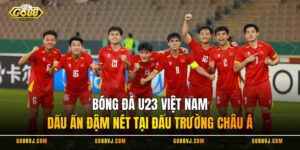 Bóng Đá U23 Việt Nam - Dấu Ấn Đậm Nét Tại Đấu Trường Châu Á
