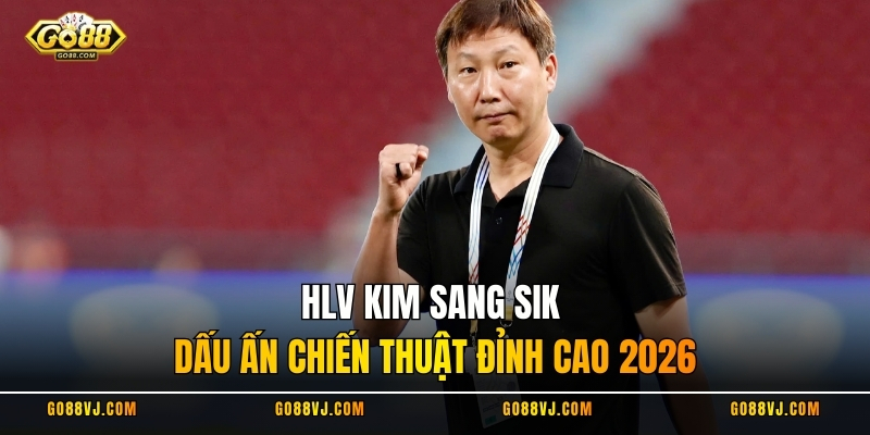 HLV Kim Sang Sik - Dấu Ấn Chiến Thuật Đỉnh Cao 2026