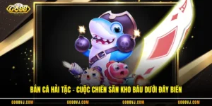 Bắn Cá Hải Tặc - Cuộc Chiến Săn Kho Báu Dưới Đáy Biển