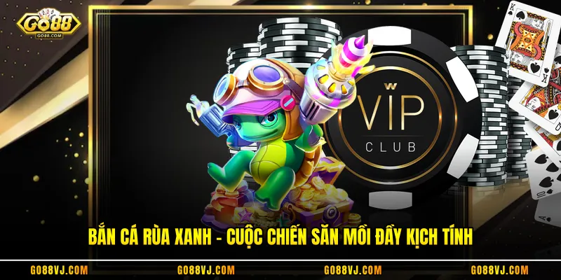 Bắn Cá Rùa Xanh - Cuộc Chiến Săn Mồi Đầy Kịch Tính