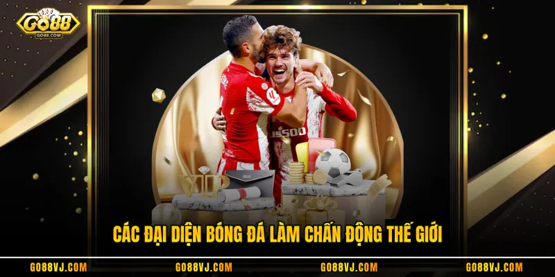 Các đại diện bóng đá làm chấn động thế giới