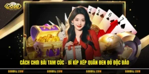 Cách Chơi Bài Tam Cúc - Bí Kíp Xếp Quân Đen Đỏ Độc Đáo