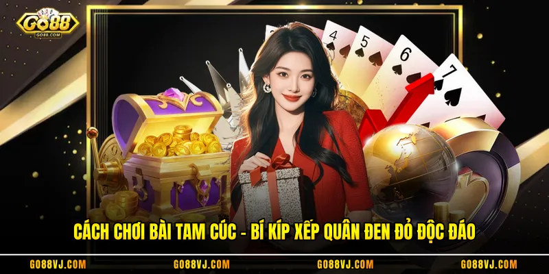 Cách Chơi Bài Tam Cúc - Bí Kíp Xếp Quân Đen Đỏ Độc Đáo