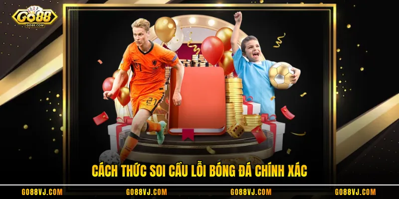 Cách thức soi cầu lỗi bóng đá chính xác