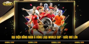 Đại Diện Đông Nam Á Vòng Loại World Cup - Giấc Mơ Lớn