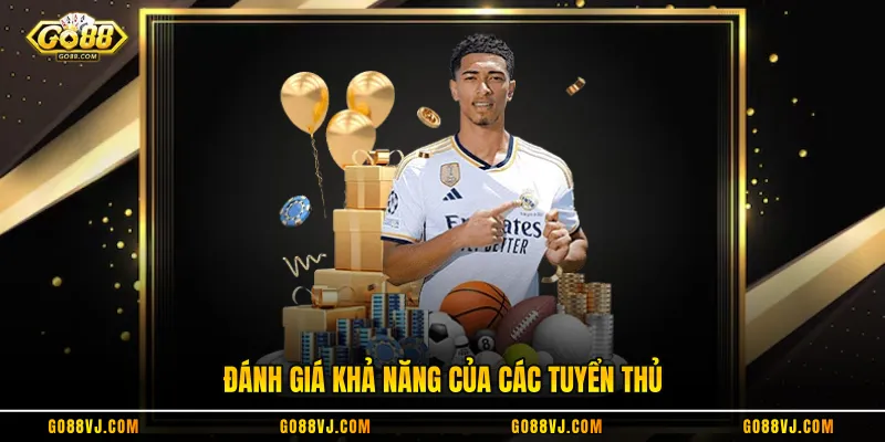 Đánh giá khả năng của các tuyển thủ