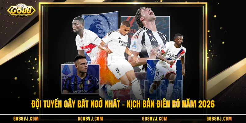 Đội Tuyển Gây Bất Ngờ Nhất - Kịch Bản Điên Rồ Năm 2026