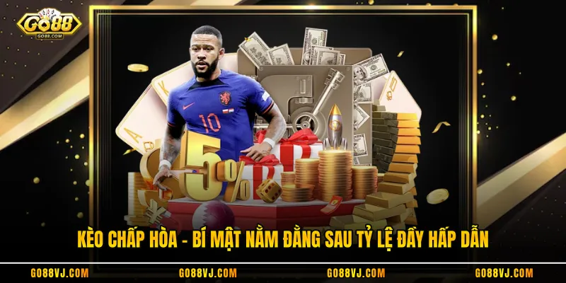 Kèo Chấp Hòa - Bí Mật Nằm Đằng Sau Tỷ Lệ Đầy Hấp Dẫn