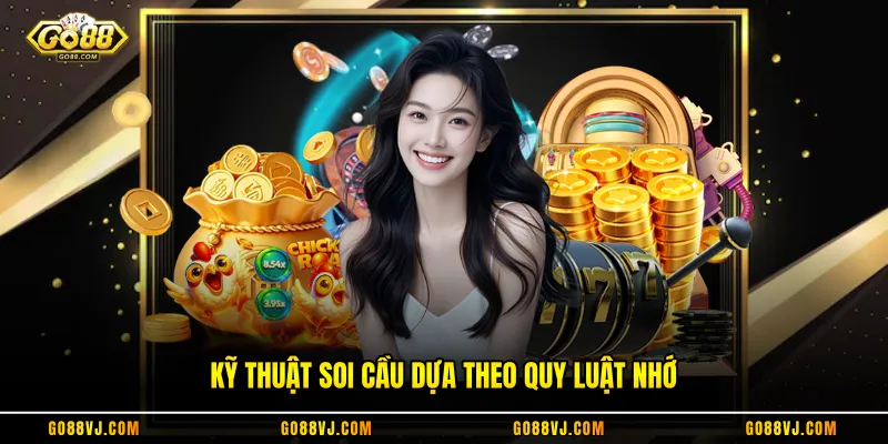 Kỹ thuật soi cầu dựa theo quy luật nhớ
