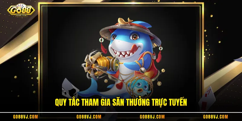 Quy tắc tham gia săn thưởng trực tuyến