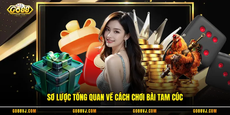 Sơ lược tổng quan về cách chơi bài Tam Cúc