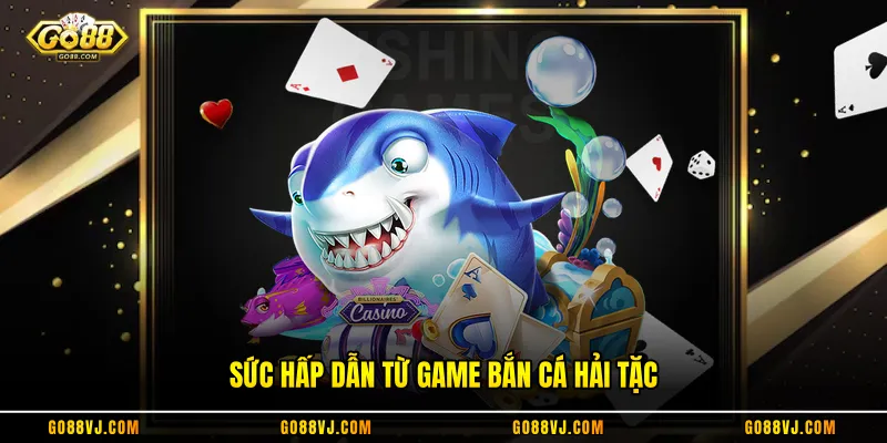Sức hấp dẫn từ game bắn cá hải tặc