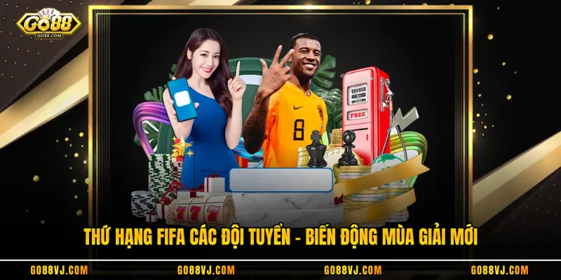 Thứ Hạng FIFA Các Đội Tuyển - Biến Động Mùa Giải Mới