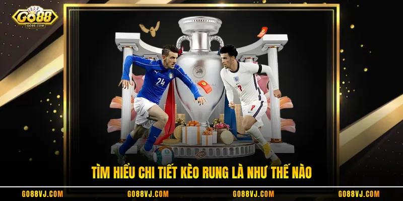 Tìm hiểu chi tiết kèo rung là như thế nào