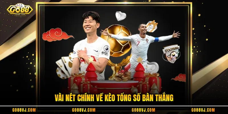 Vài nét chính về kèo tổng số bàn thắng